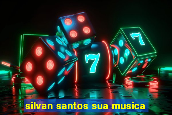 silvan santos sua musica